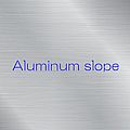 Aluminum slope